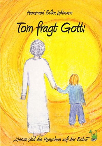Tom fragt Gott: Warum sind die Menschen auf der Erde (German Edition)
