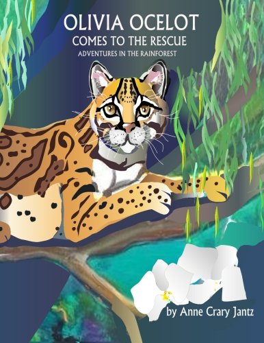 Olivia Ocelot Comes to the Rescue: Adventures in the Rainforest (Volume 1)