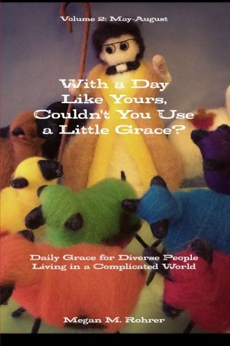 With a Day Like Yours, Couldn't You Use a Little Grace?  May-August (Volume 2)