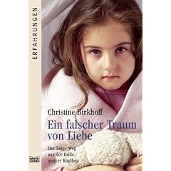 Ein falscher Traum von Liebe. Der lange Weg aus der Hölle meiner Kindheit (Erfahrungen) (Broschiert)