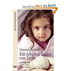 Ein falscher Traum von Liebe: Der lange Weg aus der H�lle meiner Kindheit