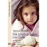 Ein falscher Traum von Liebe. Der lange Weg aus der Hölle meiner Kindheit (Erfahrungen)