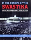 In the Shadow of the Swastika: Life in Germany Under the Nazis 1933-1945