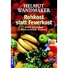 Rohkost statt Feuerkost: Wahre Gesundheit durch nat�rliche Nahrung