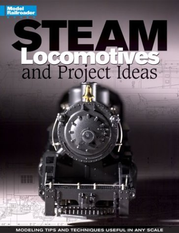 Steam Locomotives: Projects & Ideas (Model Railroader Books)