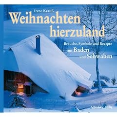 Weihnachten hierzuland: Br�uche, Symbole und Rezepte aus Baden und Schwaben