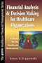 Financial Analysis and Decision Making for Healthcare Organizations: A Guide for The...