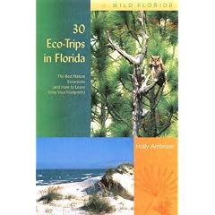 30 Eco-Trips in Florida: The Best Nature Excursions (and How to Leave Only Your Footprints) (Wild Florida)