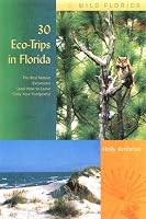 30 Eco-Trips in Florida: The Best Nature Excursions (and How to Leave Only Your Footprints) (Wild Florida)