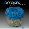 500 Vases: Contemporary Explorations of a Timeless Form