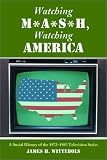 Watching M*A*S*H, Watching America: A Social History of the 1972-1983 Television Series