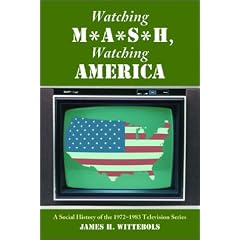 Watching M*A*S*H, Watching America: A Social History of the 1972-1983 Television Series