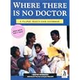 Where There Is No Doctor: A Village Health Care Handbook