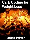 Carb Cycling for Weight Loss: Also includes calorie shifting details and calorie shifting diet menu and plan for successful calorie cycling and zig zag diet as a form of cycling calories
