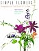 Simple Flowers: Arrangements and Floral Accents for the Home