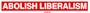 ABOLISH LIBERALISM Bumper Sticker