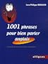 1001 phrases pour bien parler anglais : Un peu de grammaire, beaucoup d'exemples