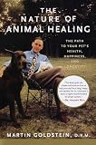 The Nature of Animal Healing: The Path to Your Pet's Health, Happiness, and Longevity