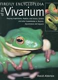 Firefly Encyclopedia of the Vivarium: Keeping Amphibians, Reptiles, and Insects, Spiders and other Invertebrates in Terraria, Aquaterraria, and Aquaria