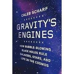 Gravity's Engines: How Bubble-Blowing Black Holes Rule Galaxies, Stars, and Life in the Cosmos
