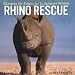 Rhino Rescue: Changing the Future for Endangered Wildlife (Firefly Animal Rescue)