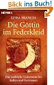 Die G�ttin im Federkleid: Das weibliche Universum bei Kelten und Germanen