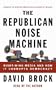 The Republican Noise Machine: Right-Wing Media and How it Corrupts Democracy