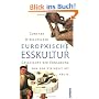 Europ�ische Esskultur: Eine Geschichte der Ern�hrung von der Steinzeit bis heute