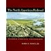 The North American Railroad: Its Origin, Evolution, and Geography (Creating the North American Landscape)