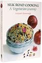 Silk Road Cooking: A Vegetarian Journey