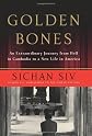 Golden Bones: An Extraordinary Journey from Hell in Cambodia to a New Life in America