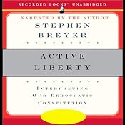 Active Liberty: Interpreting Our Democratic Constitution | [Stephen Breyer]