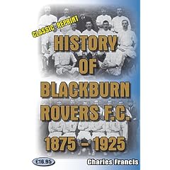 History of Blackburn Rovers Football Club 1875-1925 (Classic Reprint) (Classic Reprint)