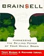 Brain Sell: Harnessing the Selling Power of Your Whole Brain