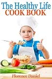 The Healthy Life Cook Book - Vegetarian Recipes (Illustrated and Active Table of Contents)
