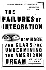 The Failures Of Integration: How Race and Class Are Undermining the American Dream