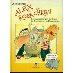 Alex mit den rosa Ohren: Bewegungs�bungen f�r Kinder im Kindergarten- und Vorschulalter