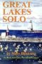 Great Lakes Solo: Exploring the Great Lakes Coastline from the St. Lawrence Seaway to the Boundary Waters of Minnesota