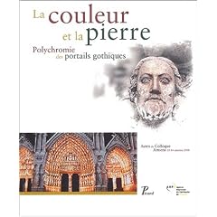 La couleur et la pierre. Polychromie des portails gothiques, Actes du colloque, Amiens 12-14 octobre 2000