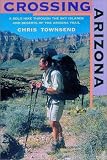 Crossing Arizona: A Solo Hike Through the Sky Islands and Deserts of the Arizona Trail