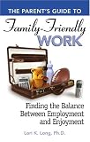 The Parent's Guide to Famliy-Friendly Work: Finding the Balance Between Employment and Enjoyment (The Parent's Guide to...)