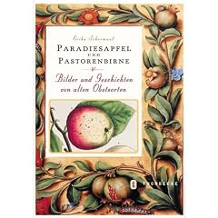 Paradiesapfel und Pastorenbirne: Bilder und Geschichten von alten Obstsorten
