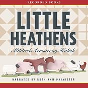 Little Heathens: Hard Times and High Spirits on an Iowa Farm During the Great Depression | [Mildred Armstrong Kalish]