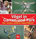 Voegel in Garten und Park. Der etwas andere Naturfuehrer