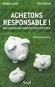 Achetons responsable ! : Mieux consommer dans le respect des hommes et de la nature