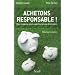 Achetons responsable ! : Mieux consommer dans le respect des hommes et de la nature