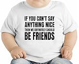 If You Can't Say Anything Nice Then We Definetely Should Be Friends Slogan オーガニックベビーTシャツ 12 - 18 Mon