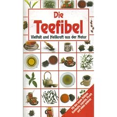 Die Teefibel. Vielfalt und Heilkraft aus der Natur