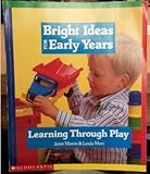 Bright ideas for early years. Learning through play