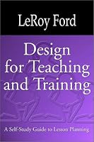 Design for Teaching and Training: A Teacher's Guide for Interactive Learning and Instruction